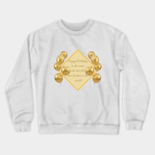 Happy Birthday to the sister who has the best brother in the world - gold Crewneck Sweatshirt